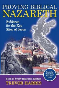 Cover image for Proving Biblical Nazareth: Evidence for the Key Sites of Jesus