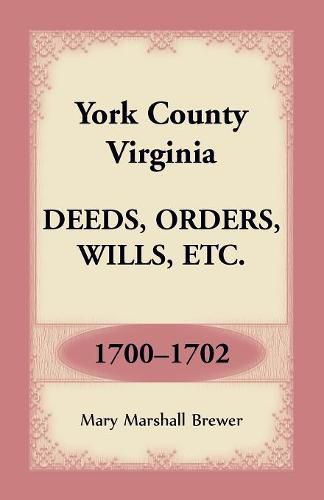 York County, Virginia Deeds, Orders, Wills, Etc., 1700-1702