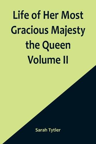 Cover image for Life of Her Most Gracious Majesty the Queen Volume II