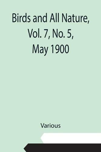 Cover image for Birds and All Nature, Vol. 7, No. 5, May 1900