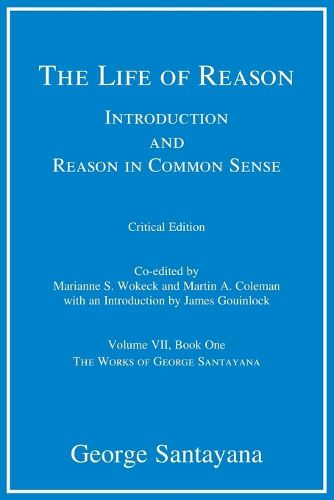 Cover image for The Life of Reason: Introduction and Reason in Common Sense, Volume VII, Book One