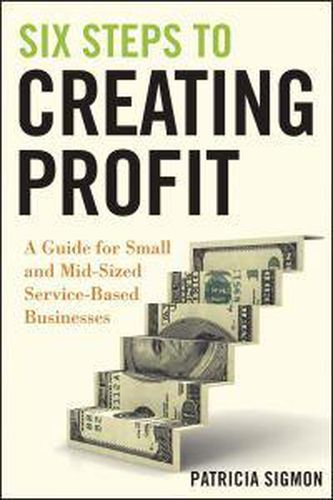 Cover image for Six Steps to Creating Profit: A Guide for Small and Mid-Sized Service-Based Businesses