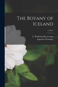 Cover image for The Botany of Iceland; v.2 pt.1