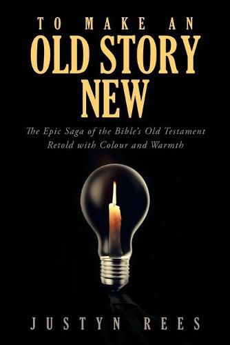 Cover image for To Make an Old Story New: The Epic Saga of the Bible?s Old Testament Retold with Color and Warmth