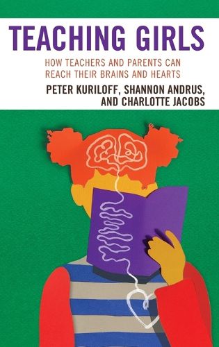 Cover image for Teaching Girls: How Teachers and Parents Can Reach Their Brains and Hearts