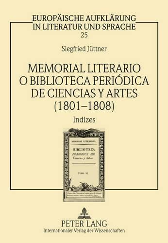 Cover image for Memorial Literario O Biblioteca Periodica de Ciencias Y Artes (1801-1808): Indizes- Zum Kulturtransfer Im Spanien Der Spaetaufklaerung- Unter Mitarbeit Von Imke Strauss Und Jan-Henrik Witthaus