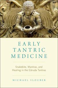 Cover image for Early Tantric Medicine: Snakebite, Mantras, and Healing in the Garuda Tantras