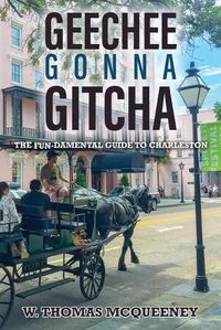 Cover image for Geechee Gonna Gitcha: The FUN-damental Guide to Charleston