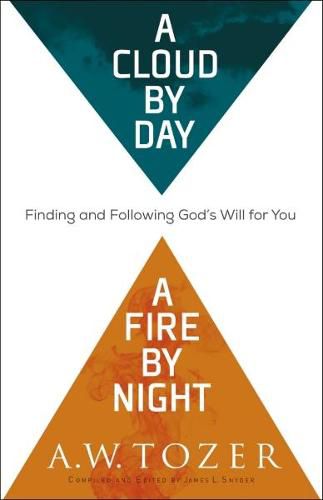 A Cloud by Day, a Fire by Night - Finding and Following God"s Will for You