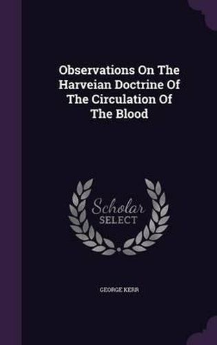 Cover image for Observations on the Harveian Doctrine of the Circulation of the Blood