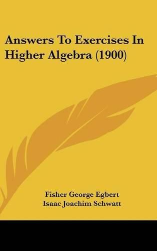 Cover image for Answers to Exercises in Higher Algebra (1900)