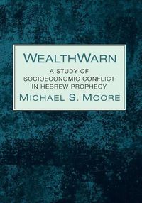 Cover image for Wealthwarn: A Study of Socioeconomic Conflict in Hebrew Prophecy