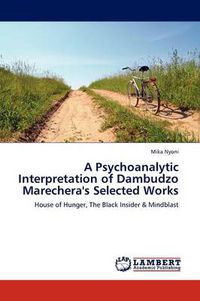 Cover image for A Psychoanalytic Interpretation of Dambudzo Marechera's Selected Works