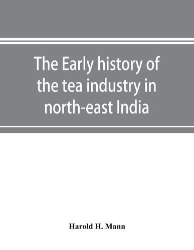 The early history of the tea industry in north-east India