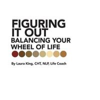 Cover image for Figuring It Out: Balancing Your Wheel of Life