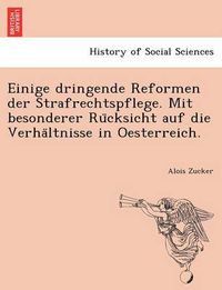 Cover image for Einige Dringende Reformen Der Strafrechtspflege. Mit Besonderer Ru Cksicht Auf Die Verha Ltnisse in Oesterreich.