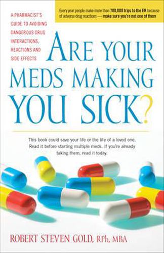 Cover image for Are Your Meds Making You Sick?: A Pharmacist's Guide to Avoiding Dangerous Drug Interactions, Reactions, and Side-Effects