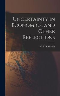 Cover image for Uncertainty in Economics, and Other Reflections