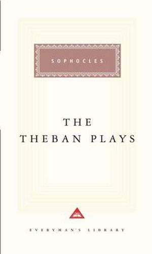 The Theban Plays: Oedipus the King ,  Oedipus at Colonus ,  Antigone