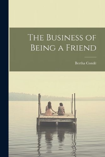 Cover image for The Business of Being a Friend