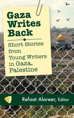 Cover image for Gaza Writes Back: Short Stories from Young Writers in Gaza, Palestine