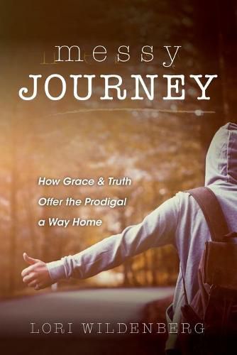 Cover image for Messy Journey: How Grace and Truth Offer the Prodigal a Way Home