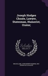 Cover image for Joseph Hodges Choate, Lawyer, Statesman, Humorist, Orator;