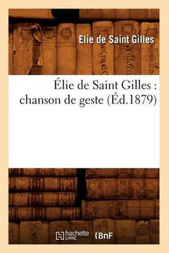 Cover image for Elie de Saint Gilles: Chanson de Geste (Ed.1879)