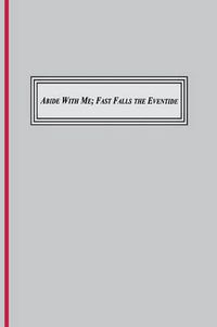 Cover image for Abide with Me; Fast Fall the Eventide (1847): A Sung Prayer of the Christian Tradition