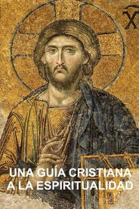 Cover image for Una Guia Cristiana a la Espiritualidad: Cimientos para Discipulos