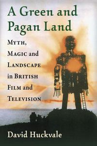 Cover image for A Green and Pagan Land: Myth, Magic and Landscape in British Film and Television