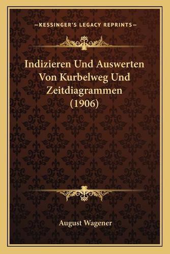 Cover image for Indizieren Und Auswerten Von Kurbelweg Und Zeitdiagrammen (1906)