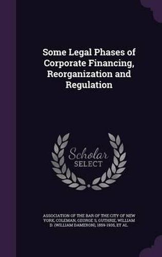 Some Legal Phases of Corporate Financing, Reorganization and Regulation