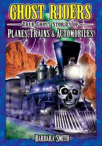 Cover image for Ghost Riders: True Ghost Stories of Planes, Trains & Automobiles