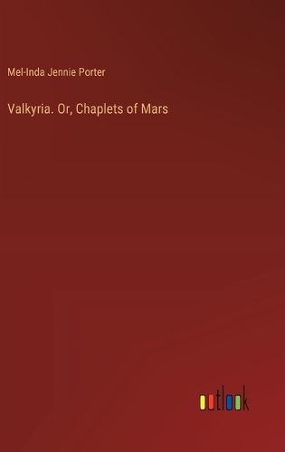 Cover image for Valkyria. Or, Chaplets of Mars