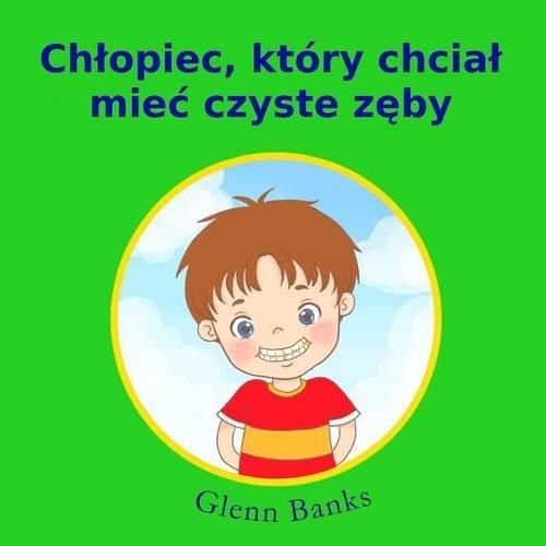 Cover image for Chtopiec, Kt ry Chciat Miec Czyste Zeby