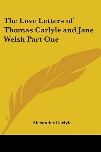 Cover image for The Love Letters of Thomas Carlyle and Jane Welsh Part One