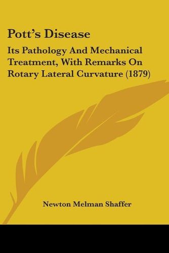 Cover image for Pott's Disease: Its Pathology and Mechanical Treatment, with Remarks on Rotary Lateral Curvature (1879)