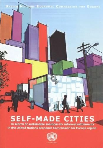 Self-made Cities: In Search of Sustainable Solutions for Informal Settlements in the United Nations Economic Commission for Europe Region