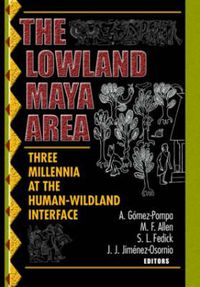 Cover image for The Lowland Maya Area: Three Millennia at the Human-Wildland Interface