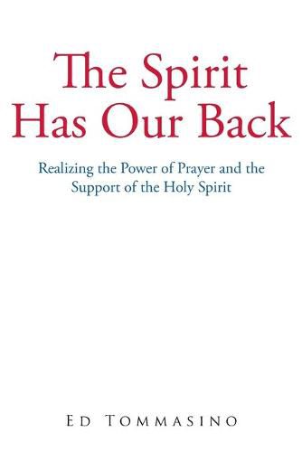 Cover image for The Spirit Has Our Back: Realizing the Power of Prayer and the Support of the Holy Spirit