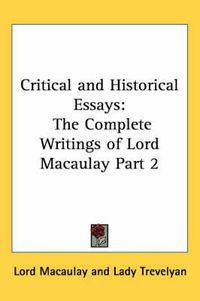 Cover image for Critical and Historical Essays: The Complete Writings of Lord Macaulay Part 2