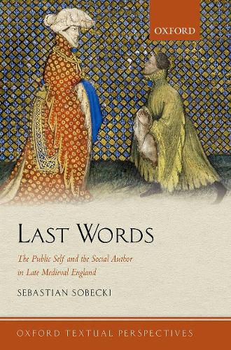 Cover image for Last Words: The Public Self and the Social Author in Late Medieval England