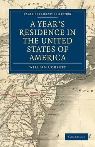 Cover image for A Year's Residence in the United States of America: Treating of the Face of the Country, the Climate, the Soil... of the Expenses of Housekeeping... of the Manners and Customs of the People; and, of the Institutions of the Country...