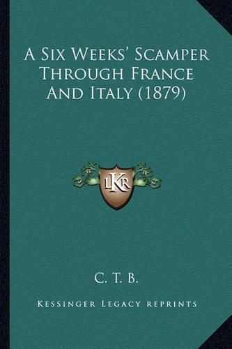 Cover image for A Six Weeks' Scamper Through France and Italy (1879)