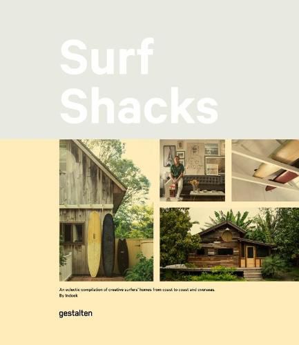 Surf Shacks: An Eclectic Compilation of Surfers' Homes from Coast to Coast and Overseas