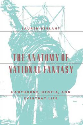 Cover image for The Anatomy of National Fantasy: Hawthorne, Utopia and Everyday Life