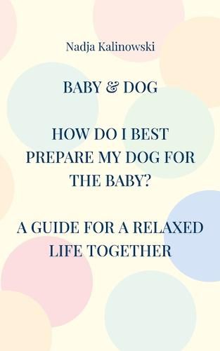 Cover image for Baby & Dog: How Do I Best Prepare My Dog for the Baby?