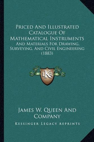 Cover image for Priced and Illustrated Catalogue of Mathematical Instruments: And Materials for Drawing, Surveying, and Civil Engineering (1883)