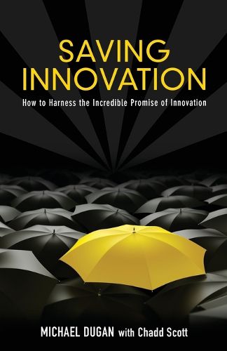 Cover image for Saving Innovation: How to Harness the Incredible Promise of Innovation